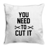 you need to cut it Throw Pillow