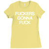 f'ckers gonna f'ck Ladies Fitted T-Shirt
