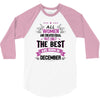 All Women Created Equal But The Best Born In December 3/4 Sleeve Shirt