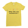 Baby Why You Bullshittin Ladies Fitted T-Shirt