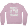 music is the answer Crewneck Sweatshirt