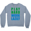 play hard, work lazily Crewneck Sweatshirt
