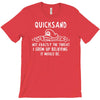 quicksand not exactly the threat i grew up believing it would be T-Shirt