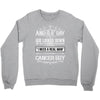 And 8th Day God Look Down So God Made A Cancer Guy Crewneck Sweatshirt