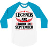 Legends Are Born In September 3/4 Sleeve Shirt