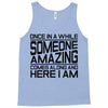 once in a while someone amazing comes along Tank Top
