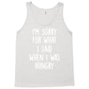 i'm sorry when i was hungry Tank Top