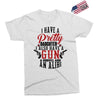 I Have A Pretty Daughter I Also Have A Gun A Shovel And An Alibi Exclusive T-shirt