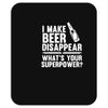 i make beer disappear! Mousepad