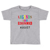 legends are born august Toddler T-shirt
