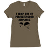 i jump out of perpectly good air planes Ladies Fitted T-Shirt