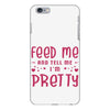 Feed Me and Tell Me I'm Pretty iPhone 6 Plus/6s Plus Case