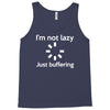 i'm not lazy just buffering Tank Top
