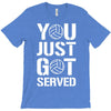 you just got served T-Shirt