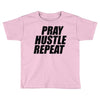 pray hustle repeat Toddler T-shirt