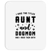 i have two titles aunt and dogmom and i rock them both Mousepad