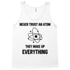 Never Trust An Atom Tank Top