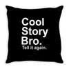 cool story bro, tell it again Throw Pillow