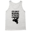 it's only illegal if you get caught Tank Top