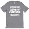 surely not everybody was kung fu fighting T-Shirt