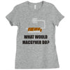 what would macgyver do tshirt funny 80s tv show tee dean richard ander Ladies Fitted T-Shirt