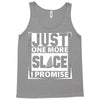 Just One More Slice I Promise Tank Top