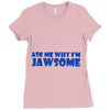 ask me why i'm jawsome Ladies Fitted T-Shirt