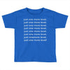 just one more level! Toddler T-shirt