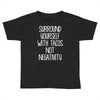surround yourself with tacos not negativity Toddler T-shirt