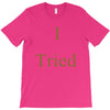 i tried T-Shirt