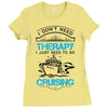 I Don't Need Therapy Just to Go Cruising Ladies Fitted T-Shirt