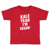Kale Yeah I'm Vegan! Toddler T-shirt