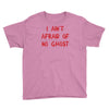 i ain't afraid of no ghosts Youth Tee