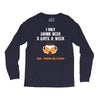 I Only Drink Beer 3 Days A Week Yesterday Today And Tomorrow Long Sleeve Shirts