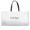 i'm so happy Weekender Totes