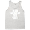 i hate everyone and pants Tank Top