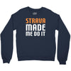 strava made me do it Crewneck Sweatshirt