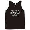 this is what a feminist looks like Tank Top
