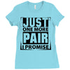 Just One More Pair I Promise Ladies Fitted T-Shirt
