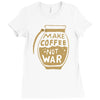 make coffee not war Ladies Fitted T-Shirt
