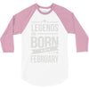 legends are born in february 3/4 Sleeve Shirt