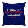 failed psych evaluation Throw Pillow