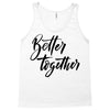 better together Tank Top