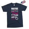 Maybe I Was Too Late To Be His First But Right Now I'm Happy To Be His Exclusive T-shirt