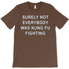 surely not everybody was kung fu fighting T-Shirt