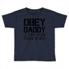 obey daddy Toddler T-shirt