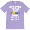 started from the closet now we are queer T-Shirt