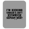 I Am Kicking Cancers Butt Whats Your Superpower? Mousepad