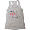 what you think Racerback Tank