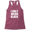 I ONLY WEAR BLACK Racerback Tank